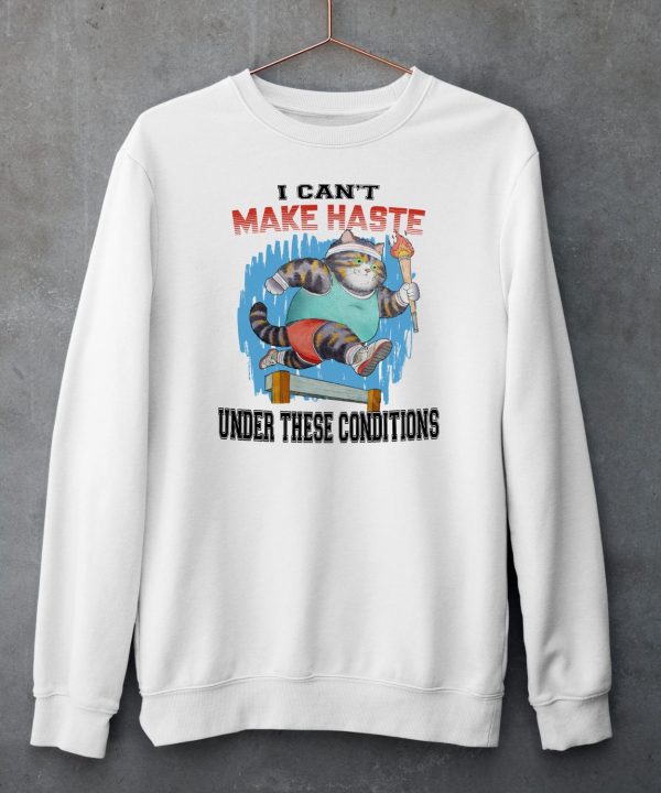 I Cant Make Haste Under These Conditions Shirt6