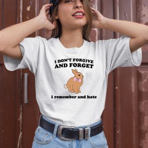 I Dont Forgive And Forget I Remember And Hate Rabbit Shirt