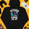 I Dont Struggle With Autism I Am Actually Very Good At It Shirt3