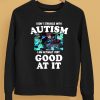 I Dont Struggle With Autism I Am Actually Very Good At It Shirt5