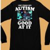 I Dont Struggle With Autism I Am Actually Very Good At It Shirt6