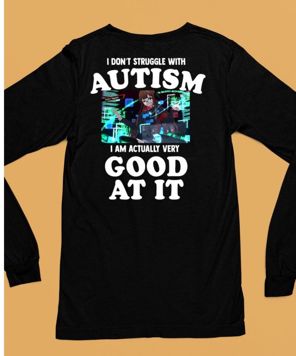 I Dont Struggle With Autism I Am Actually Very Good At It Shirt6