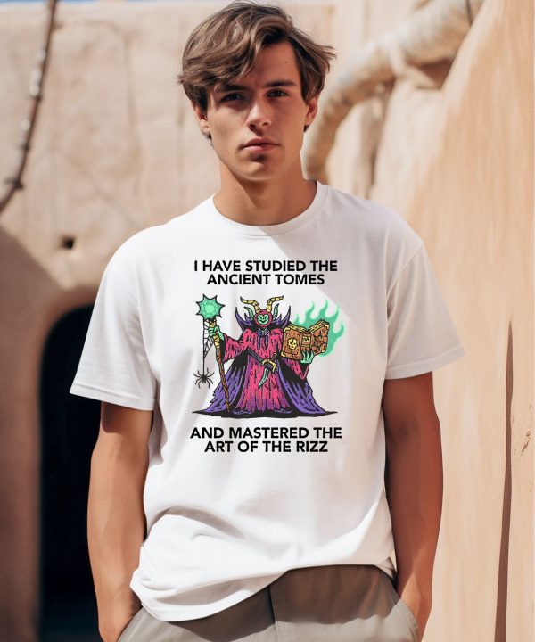 I Have Studied The Ancient Tomes And Mastered The Art Of The Rizz Shirt0