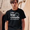 I Like Big Clouds I Cannot Lie Shirt