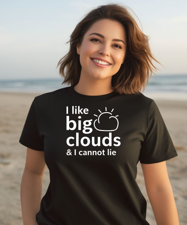 I Like Big Clouds I Cannot Lie Shirt1