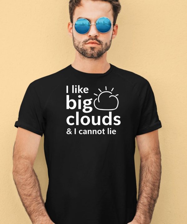 I Like Big Clouds I Cannot Lie Shirt4