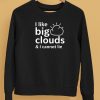 I Like Big Clouds I Cannot Lie Shirt5