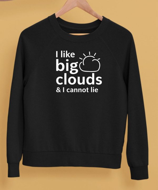 I Like Big Clouds I Cannot Lie Shirt5