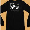 I Like Big Clouds I Cannot Lie Shirt6