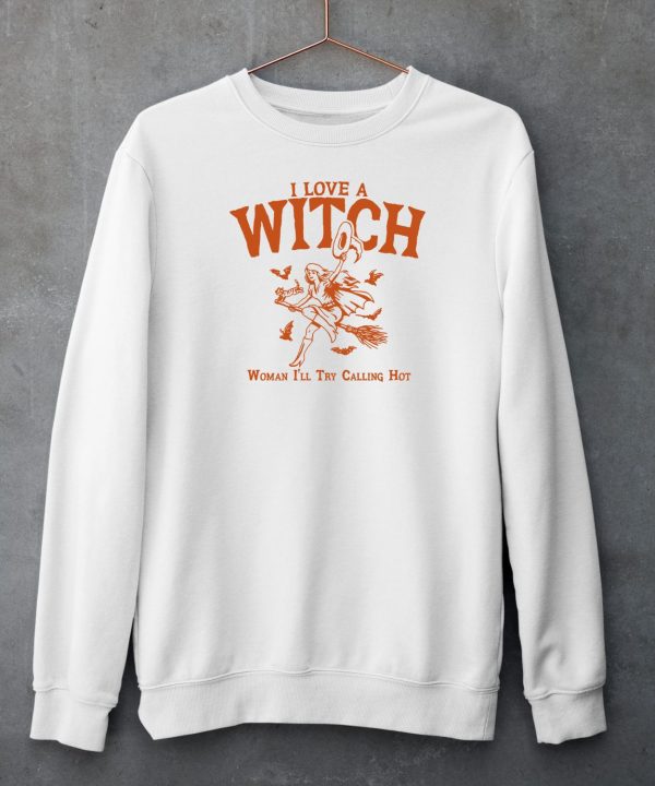 I Love A Witch Woman Ill Try Calling Hot Shirt6