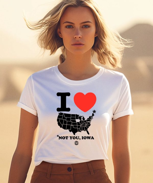 I Love America Not You Iowa Shirt3