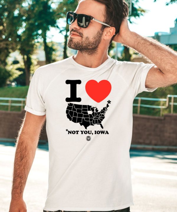 I Love America Not You Iowa Shirt5