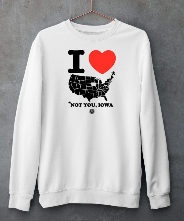 I Love America Not You Iowa Shirt6