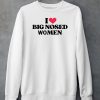 I Love Big Nosed Women Shirt6