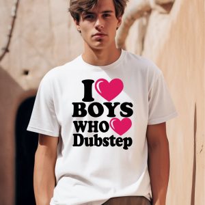 I Love Boys Who Love Dubstep Shirt