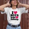 I Love Boys Who Love Dubstep Shirt1