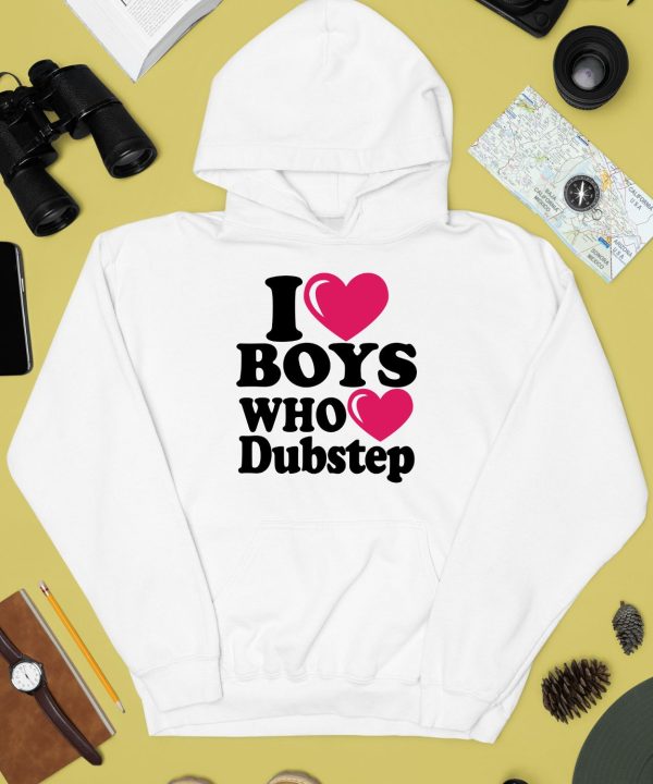 I Love Boys Who Love Dubstep Shirt2