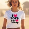 I Love Boys Who Love Dubstep Shirt3