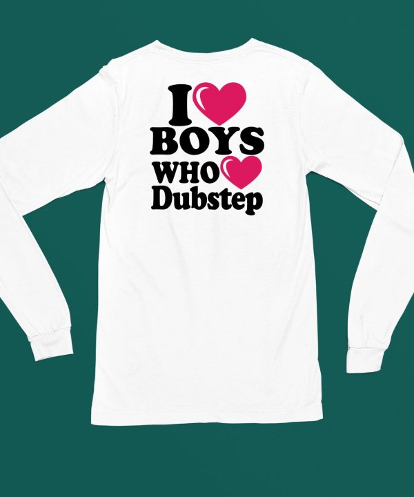 I Love Boys Who Love Dubstep Shirt4