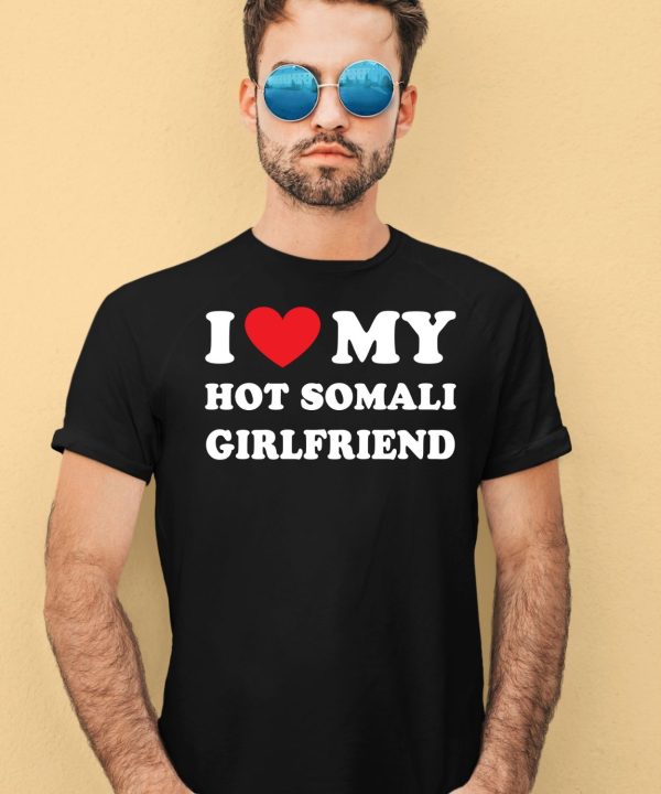 I Love My Hot Somali Girlfriend Shirt4