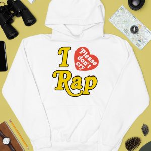 I Love Rap Please Dont Cry Shirt