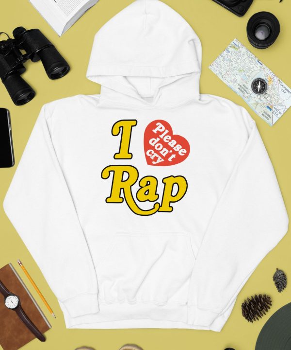 I Love Rap Please Dont Cry Shirt