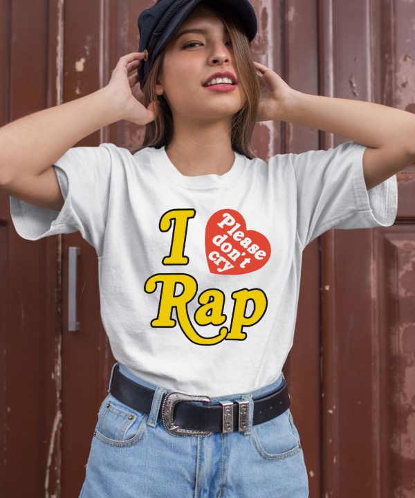 I Love Rap Please Dont Cry Shirt1