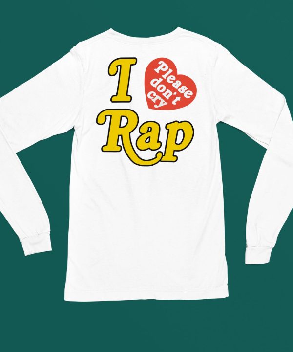 I Love Rap Please Dont Cry Shirt4