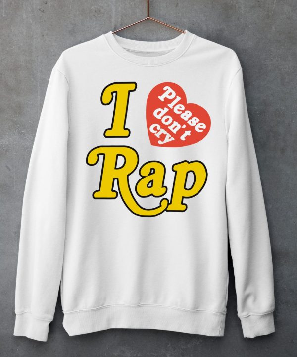 I Love Rap Please Dont Cry Shirt6