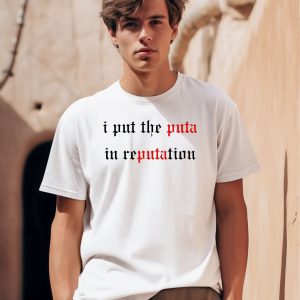 I Put The Puta In Reputation Shirt