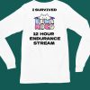 I Survived 12 Hour Endurance Stream Shirt4