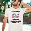 I Survived 12 Hour Endurance Stream Shirt5