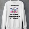 I Survived 12 Hour Endurance Stream Shirt6