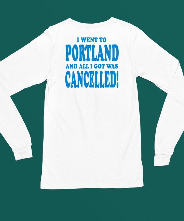 I Went To Portland And All I Got Was Cancelled Shirt4