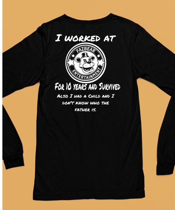 I Worked At Fazbear Entertainment For 10 Years And Survived Also Shirt6