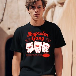 Ibuprofen Gang Headaches Backaches Cramps Muscle Pain Joint Pain More Shirt