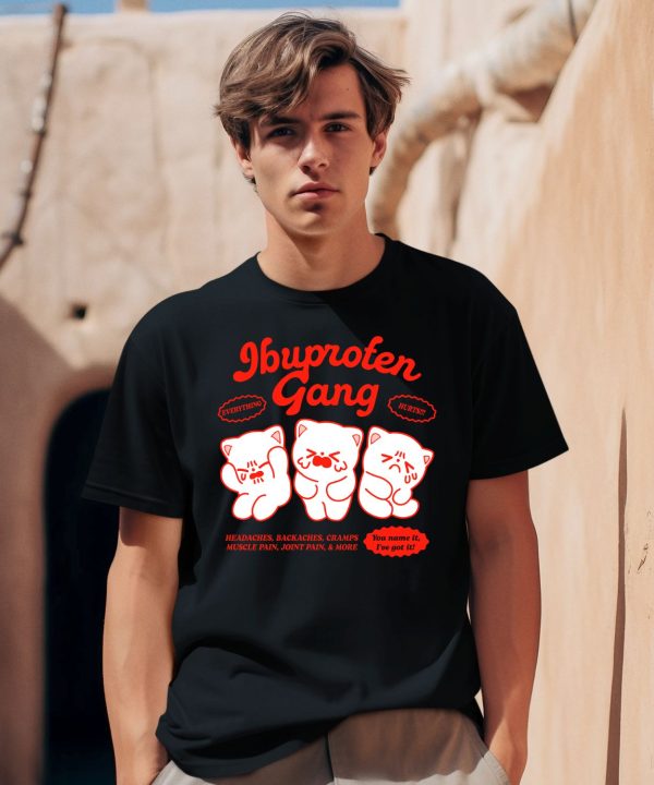 Ibuprofen Gang Headaches Backaches Cramps Muscle Pain Joint Pain More Shirt