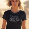 If Liberty Means The Right To Tell People What They Do Not Want To Hear Shirt0