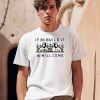 If You Build It We Will Come Shirt