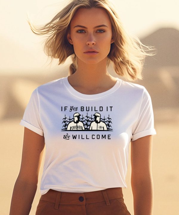 If You Build It We Will Come Shirt3