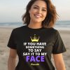 If You Have Something To Say It To My Face Kamala Harris Shirt1