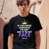 If You Have Something To Say It To My Face Kamala Harris Shirt2