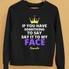 If You Have Something To Say It To My Face Kamala Harris Shirt5