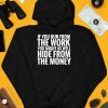 If You Run From The Work You Might As Well Hide From The Money Shirt3