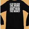 If You Run From The Work You Might As Well Hide From The Money Shirt6