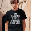 Im Haunting People When I Die I Have A List Shirt