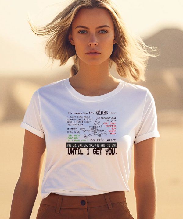 Im Killing You Space Ctrl Until I Get You Shirt3