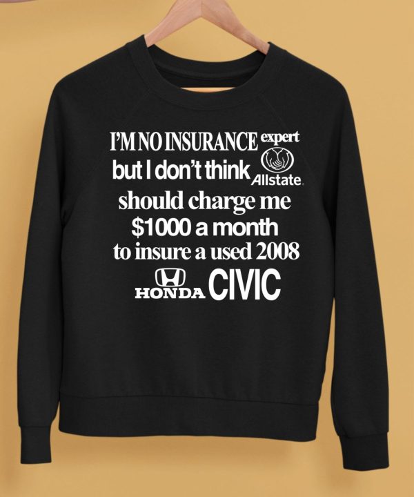 Im No Insurance Expert But I Dont Think Allstate Should Charge Me 1000 A Month Shirt5