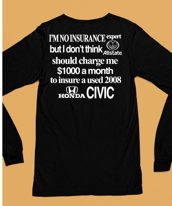 Im No Insurance Expert But I Dont Think Allstate Should Charge Me 1000 A Month Shirt6