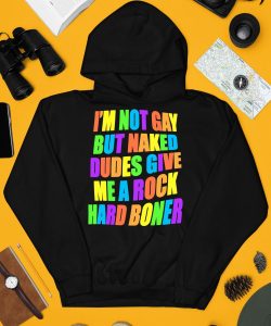 Im Not Gay But Naked Dudes Give Me A Rock Hard Boner Shirt3